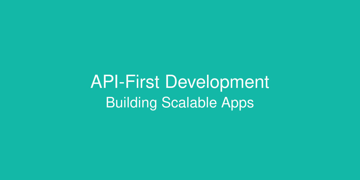 API-First development guide for building scalable web applications