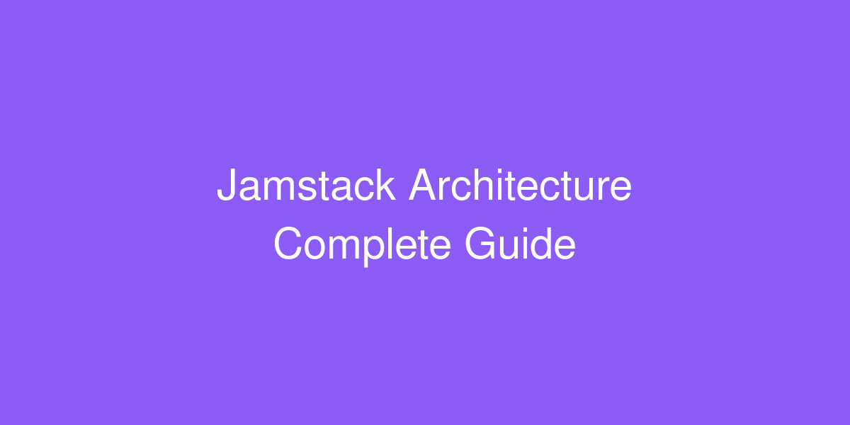 Jamstack architecture guide with Next.js, Gatsby, and Astro
