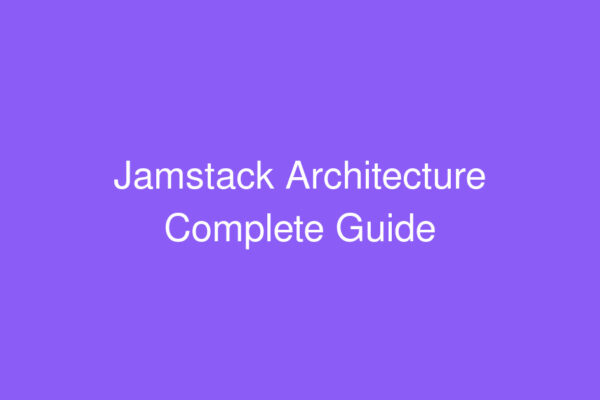 Jamstack architecture guide with Next.js, Gatsby, and Astro