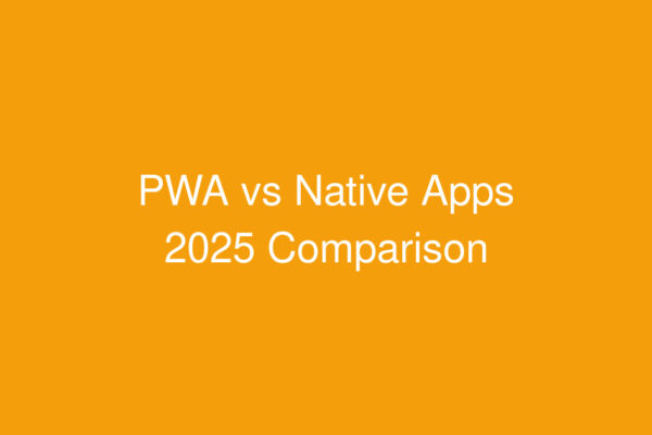 Progressive Web Apps vs Native Apps comparison 2025